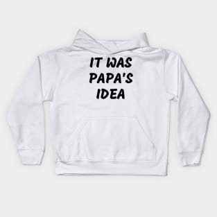 it was papa’s idea Kids Hoodie